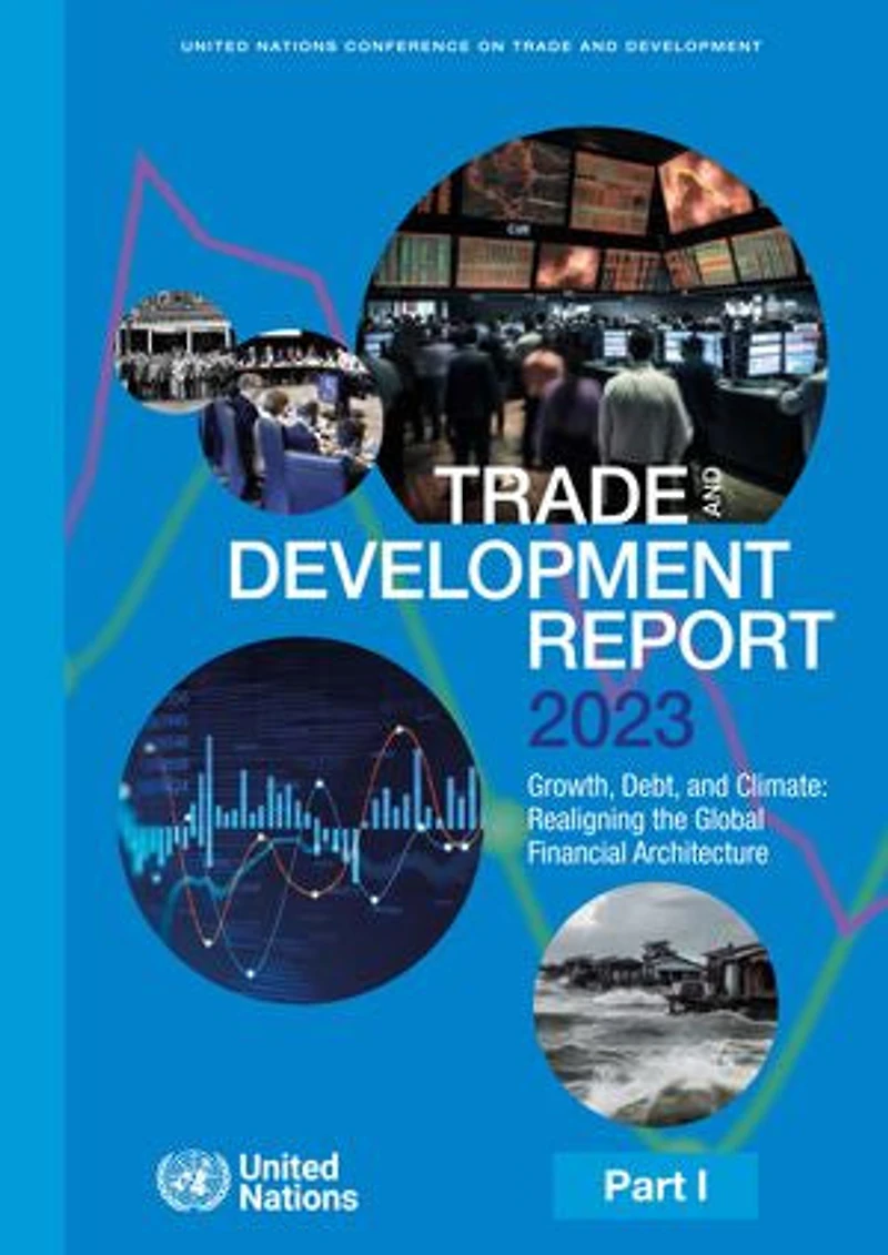 Trade and Development Report 2023: Growth, Debt, Climate: Realigning the Global Financial Architecture