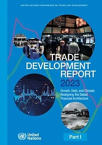 Trade and Development Report 2023: Growth, Debt, Climate: Realigning the Global Financial Architecture