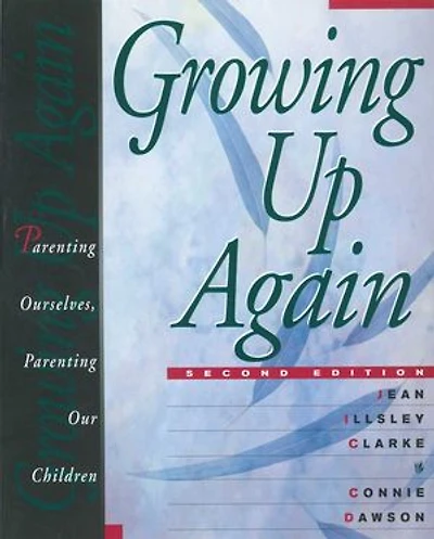 Growing Up Again: Parenting Ourselves, Our Children