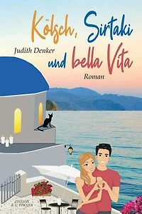 Kölsch, Sirtaki und bella Vita: Roman