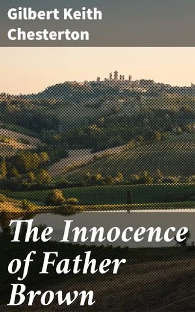 The Innocence of Father Brown: Unveiling Clever Mysteries with a Clerical Detective in Edwardian England