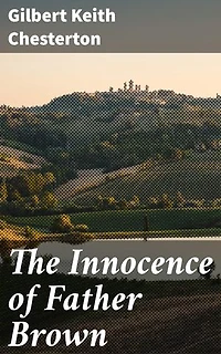 The Innocence of Father Brown: Unveiling Clever Mysteries with a Clerical Detective in Edwardian England