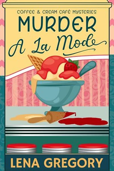Murder A La Mode: Coffee & Cream Café Mysteries, #1