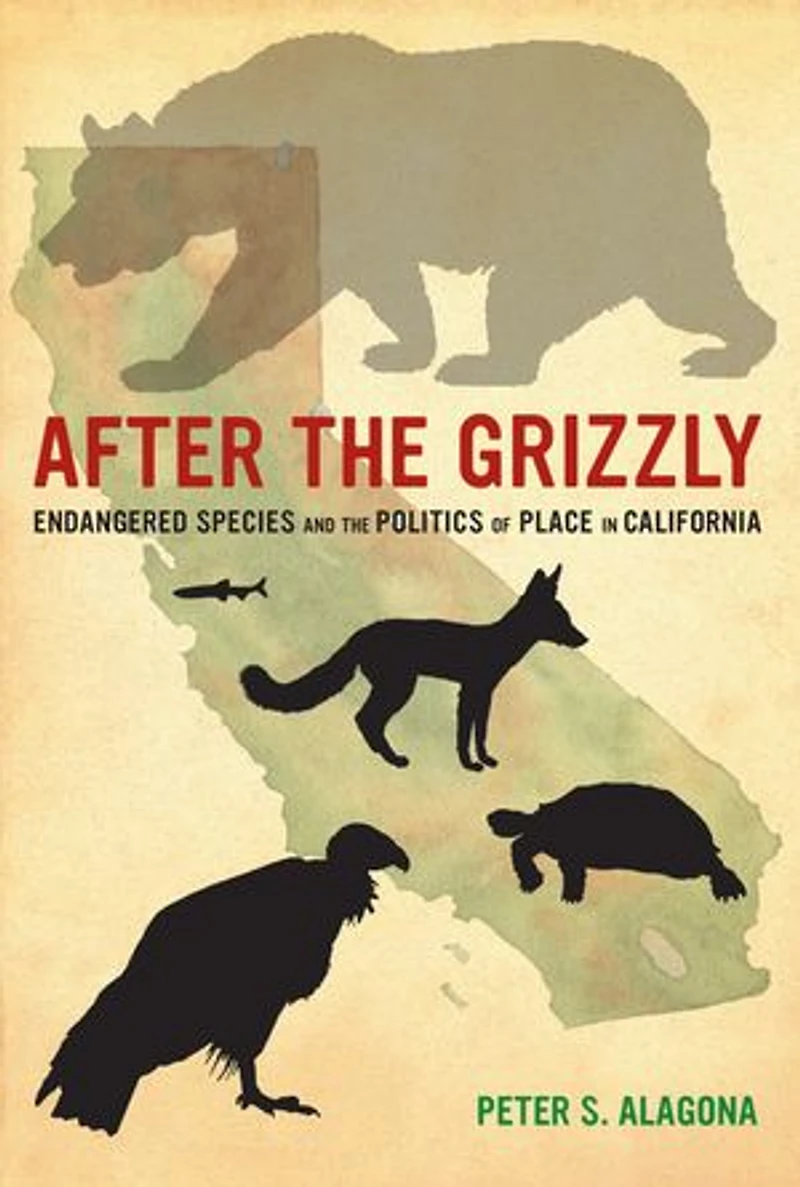 After The Grizzly: Endangered Species And Politics Of Place California