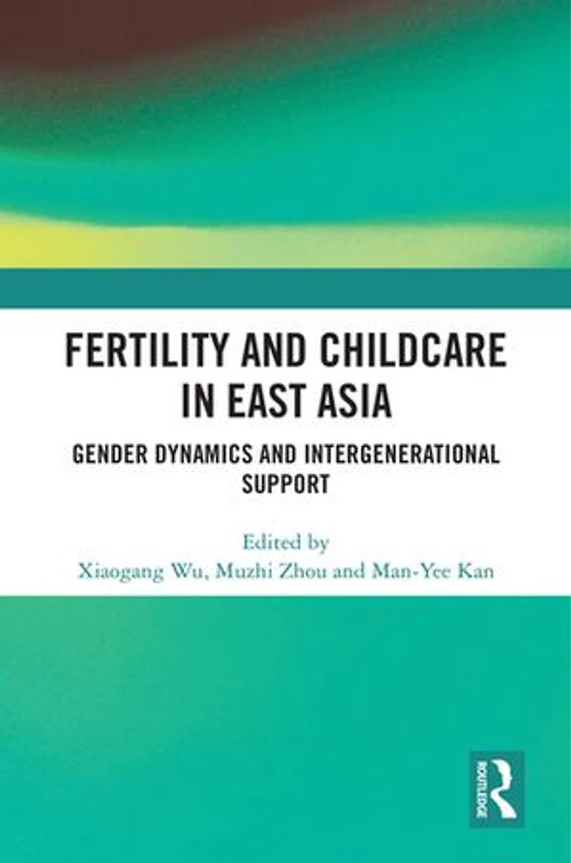 Fertility and Childcare East Asia: Gender Dynamics Intergenerational Support