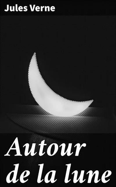 Autour de la lune: Exploration spatiale et aventures extraordinaires au cœur de la science-fiction du XIXe siècle