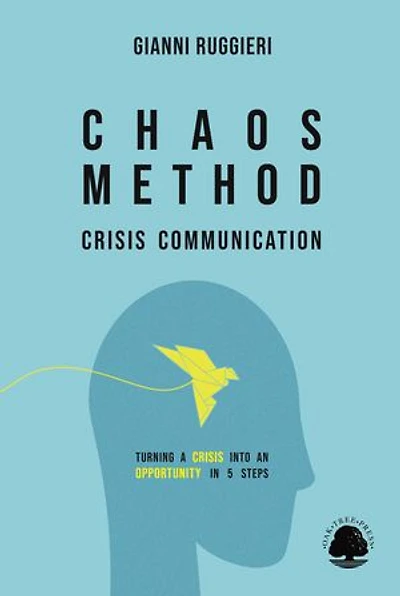 Chaos Method: Crisis Communication: Turning a Crisis into an Opportunity in 5 Steps