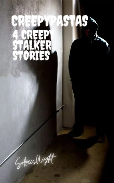 4 Creepy Stalkers Stories Creepypastas: Stalkers
