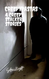 4 Creepy Stalkers Stories Creepypastas: Stalkers