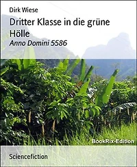 Dritter Klasse in die grüne Hölle: Anno Domini 5586