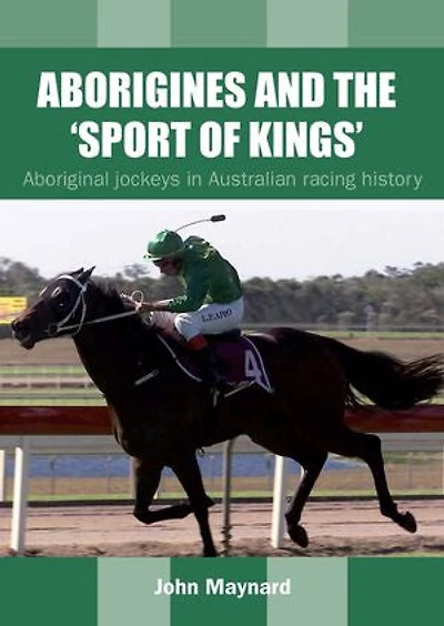Aborigines and the 'Sport of Kings': Aboriginal jockeys in Australian racing history