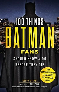 100 Things Batman Fans Should Know & Do Before They Die