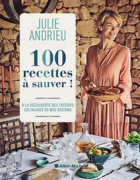 100 recettes à sauver: À la découverte des trésors culinaires de nos régions