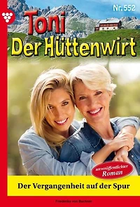 Der Vergangenheit auf der Spur: Toni der Hüttenwirt 252 – Heimatroman