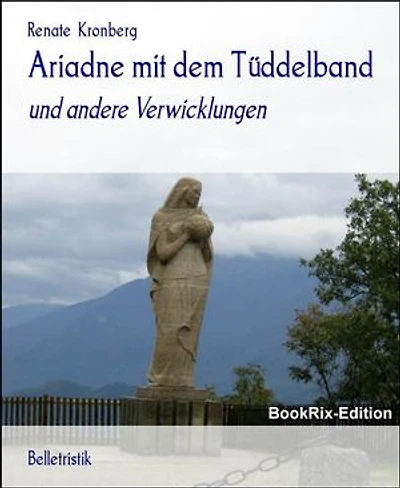 Ariadne mit dem Tüddelband: und andere Verwicklungen