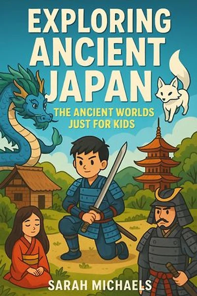 Exploring Ancient Japan: The Ancient Worlds Just For Kids