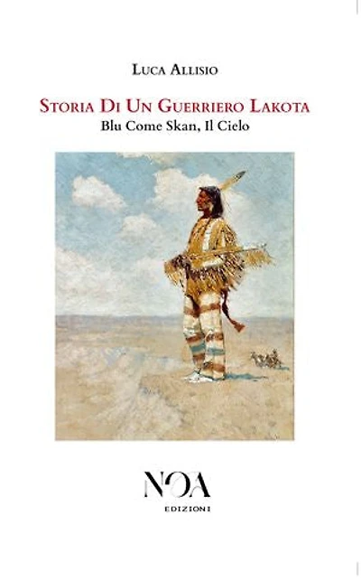 Storia Di Un Guerriero Lakota: Blu Come Skan, Il Cielo