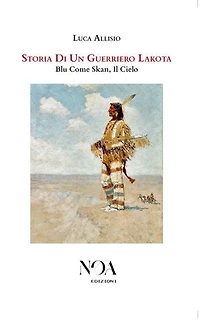 Storia Di Un Guerriero Lakota: Blu Come Skan, Il Cielo