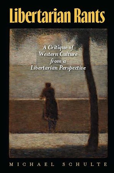 Libertarian Rants: A Critique of Western Culture from a Libertarian Perspective