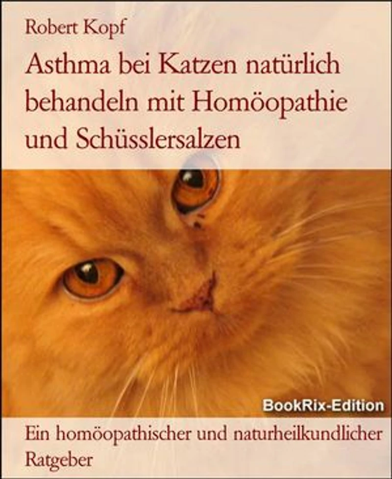 Asthma bei Katzen natürlich behandeln mit Homöopathie und Schüsslersalzen: Ein homöopathischer und naturheilkundlicher Ratgeber