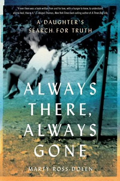 Always There, Gone: A Daughter's Search for Truth