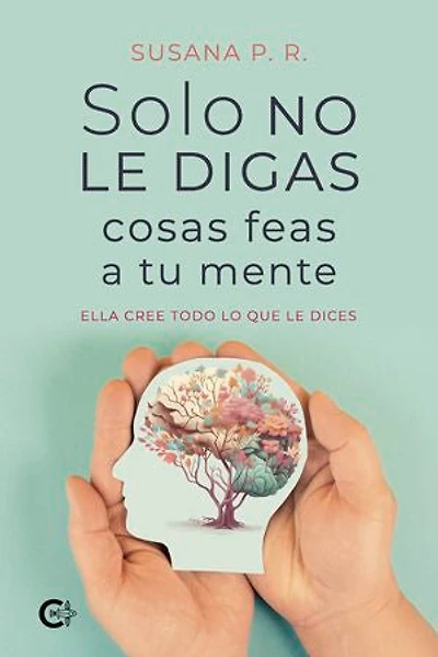 Solo no le digas cosas feas a tu mente