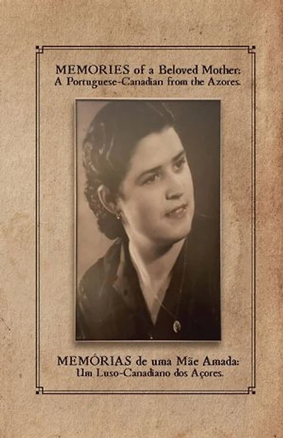 MEMORIES of a Beloved Mother: A Portuguese-Canadian from the Azores