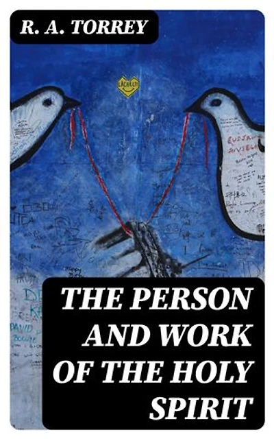 The Person and Work of The Holy Spirit: Enriched edition.