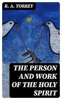 The Person and Work of The Holy Spirit: Enriched edition.