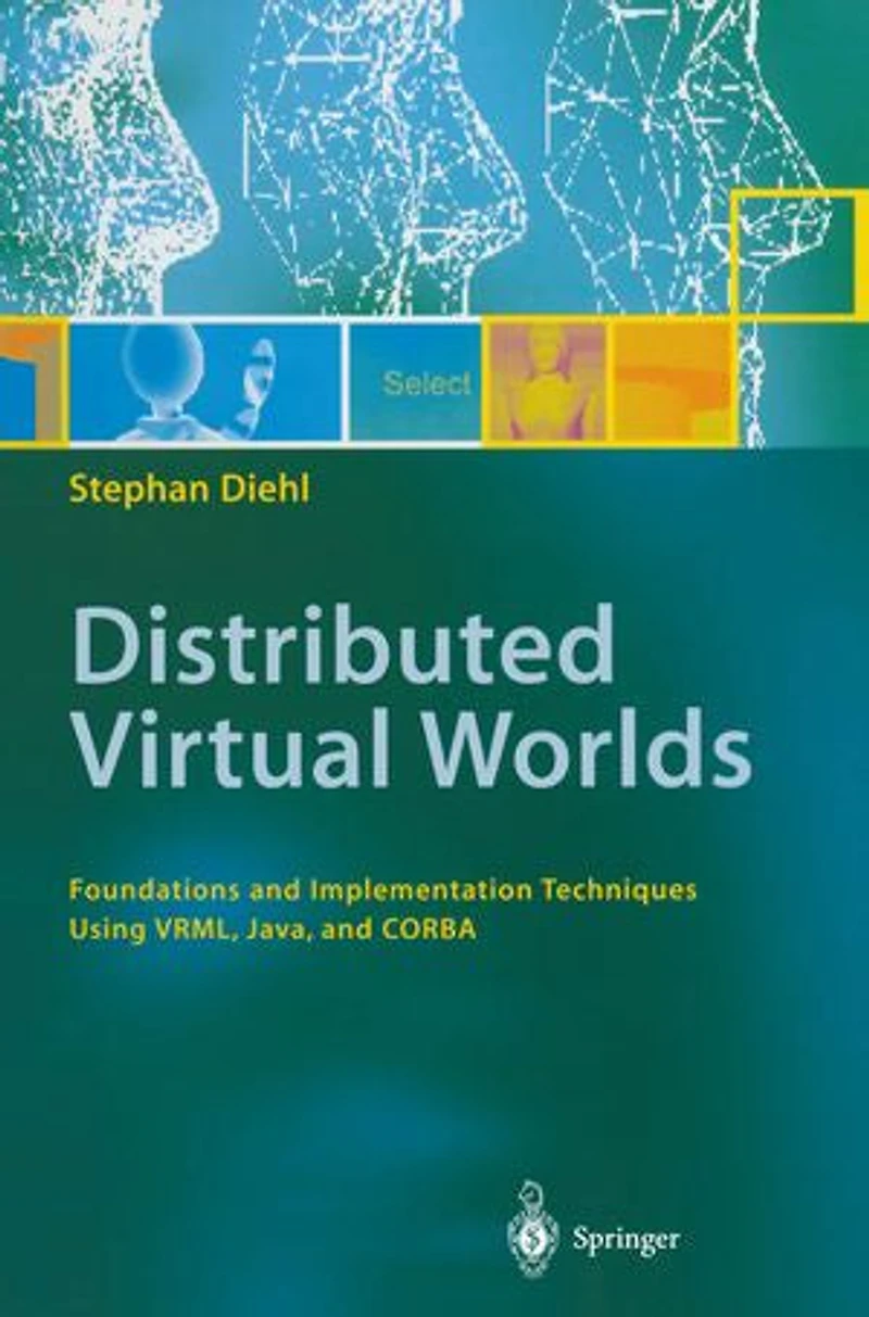 Distributed Virtual Worlds: Foundations and Implementation Techniques Using VRML, Java, CORBA