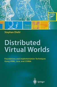 Distributed Virtual Worlds: Foundations and Implementation Techniques Using VRML, Java, CORBA