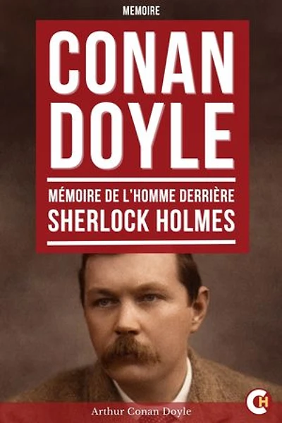 Conan Doyle, Mémoire de l’Homme derrière Sherlock Holmes: Mémoires d’une Vie entre Médecine, Voyages, Guerres et Littérature