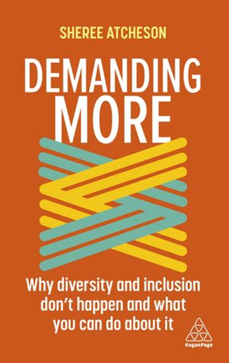 Demanding More: Why Diversity And Inclusion Don't Happen What You Can Do About It