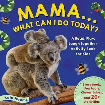 Mama... What Can I Do Today?: A Read, Play, Laugh Together Activity Book for Kids (Preschool Books, Animal Books Kids, Kid's Books)