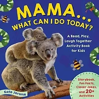 Mama... What Can I Do Today?: A Read, Play, Laugh Together Activity Book for Kids (Preschool Books, Animal Books Kids, Kid's Books)