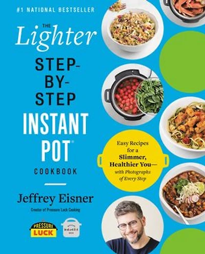 The Lighter Step-By-Step Instant Pot Cookbook: Easy Recipes for a Slimmer, Healthier You—With Photographs of Every Step