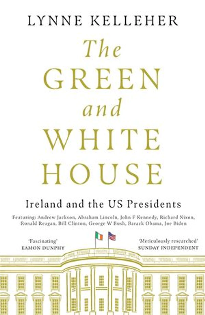 The Green & White House: Ireland and the US Presidents