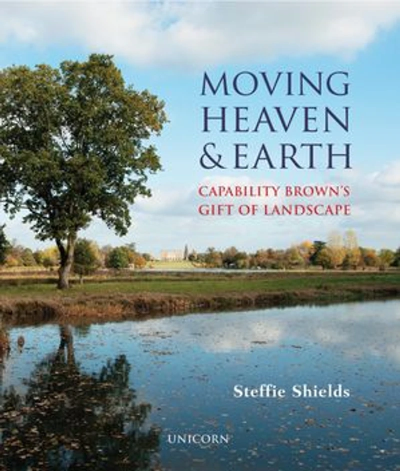 Moving Heaven And Earth: Capability Brown's Gift Of Landscape