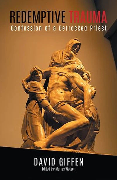 Redemptive Trauma: Confessions of a Defrocked Priest