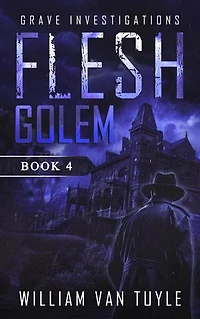 Flesh Golem: Grave Investigations, #4