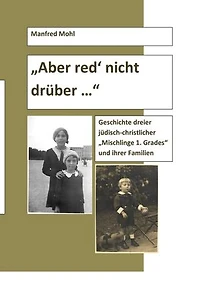 Aber red' nicht drüber ...: Eine Familiengeschichte