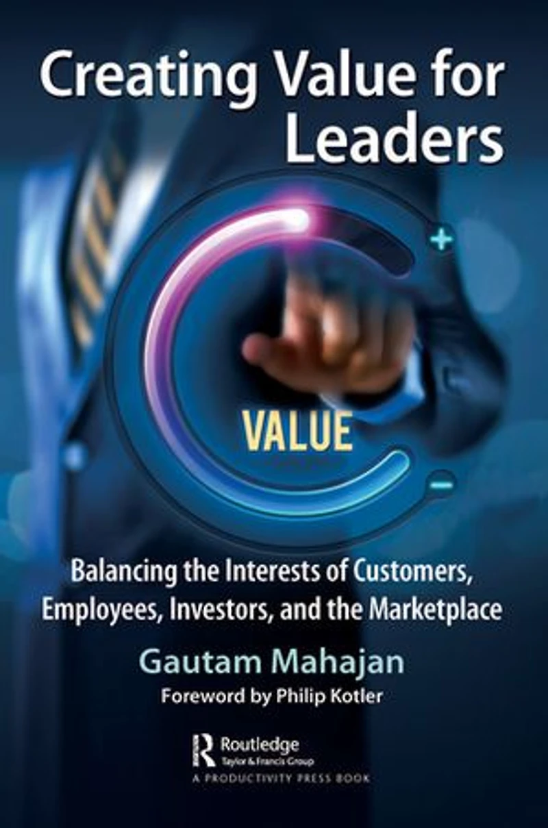 Creating Value for Leaders: Balancing the Interests of Customers, Employees, Investors, and Marketplace