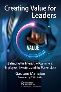 Creating Value for Leaders: Balancing the Interests of Customers, Employees, Investors, and Marketplace