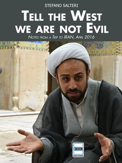 Tell the West we are not Evil: Notes from a Trip to Iran, April 2016