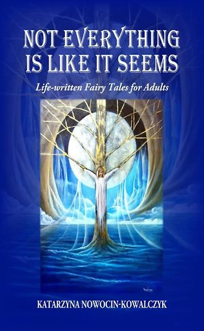 Not Everything is Like it Seems Life-written Fairy Tales for Adults: Catherine’s Short Stories
