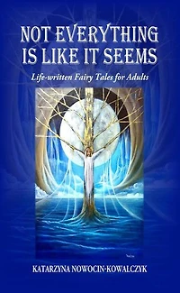 Not Everything is Like it Seems Life-written Fairy Tales for Adults: Catherine’s Short Stories