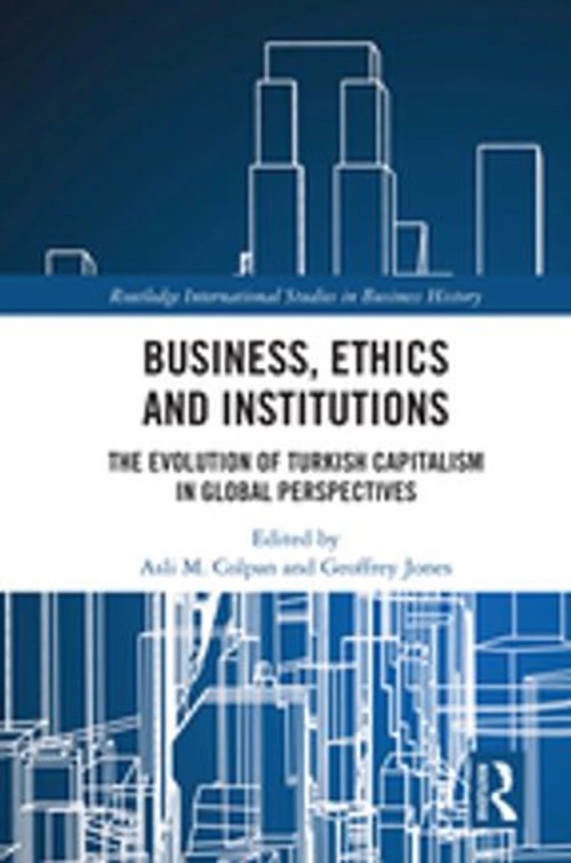 Business, Ethics and Institutions: The Evolution of Turkish Capitalism Global Perspectives