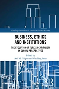 Business, Ethics and Institutions: The Evolution of Turkish Capitalism Global Perspectives