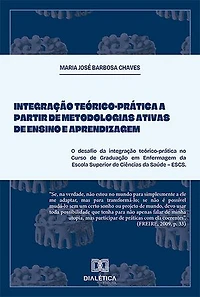 Integração Teórico-Prática a partir de Metodologias Ativas de Ensino e Aprendizagem: o desafio da integração teórico-prática no Curso de Graduação em Enfermagem da Escola Superior de Ciências da Saúde – ESCS