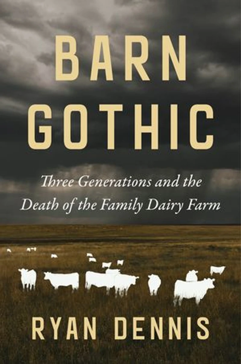Barn Gothic: Three Generations and the Death of Family Dairy Farm